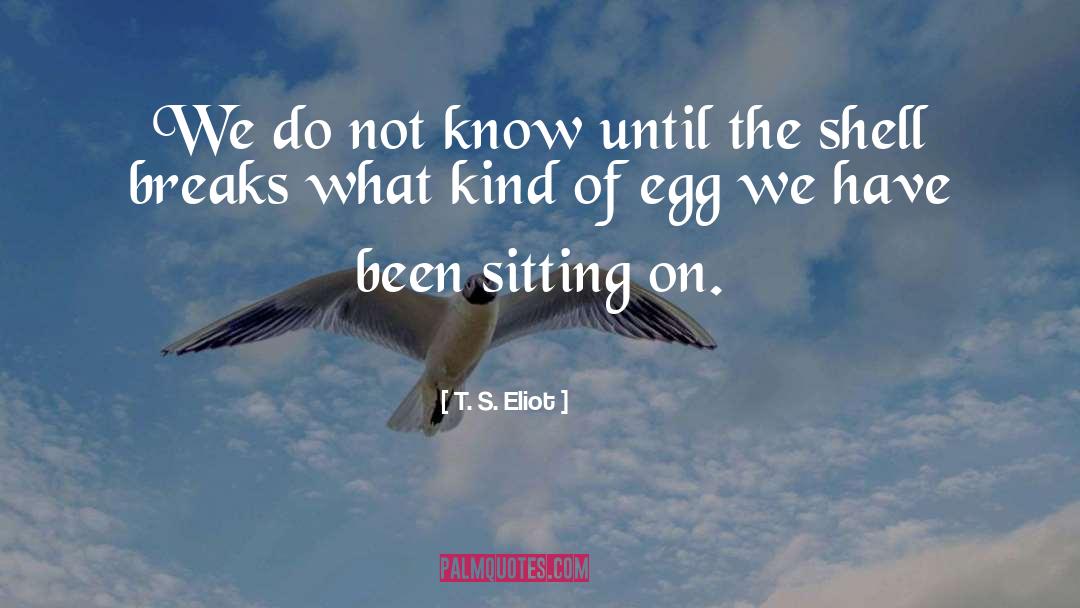 Egg Rolls quotes by T. S. Eliot