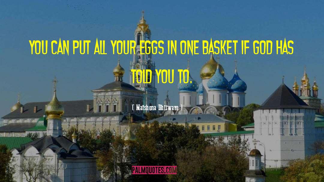 Eggs In One Basket quotes by Matshona Dhliwayo