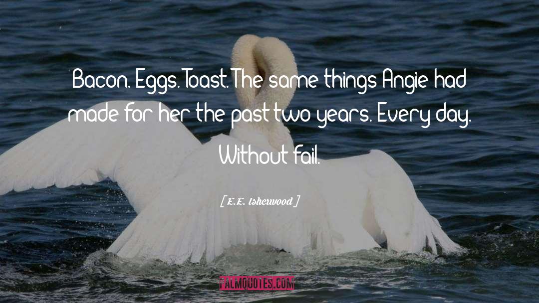 Eggs quotes by E.E. Isherwood