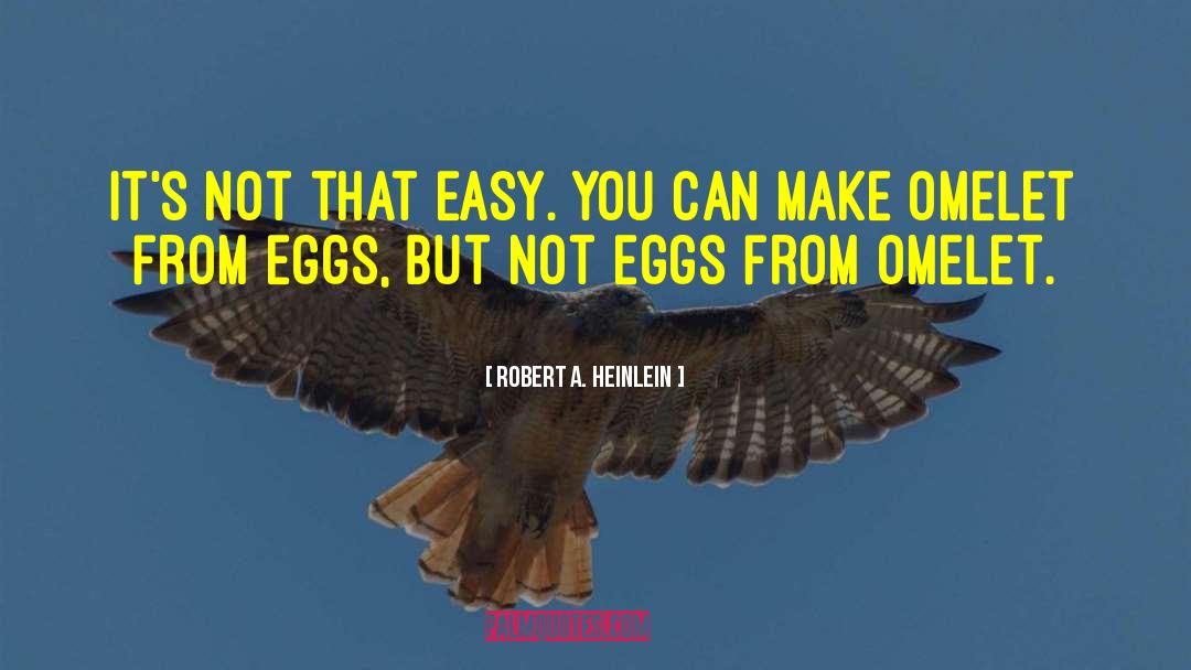 Eggs quotes by Robert A. Heinlein