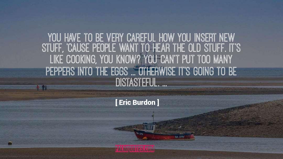 Eggs quotes by Eric Burdon