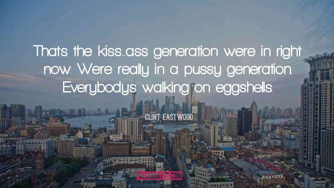 Eggshells quotes by Clint Eastwood