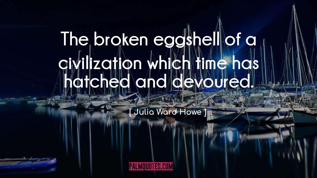 Eggshells quotes by Julia Ward Howe