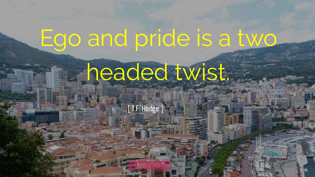 Ego And Pride quotes by T.F. Hodge