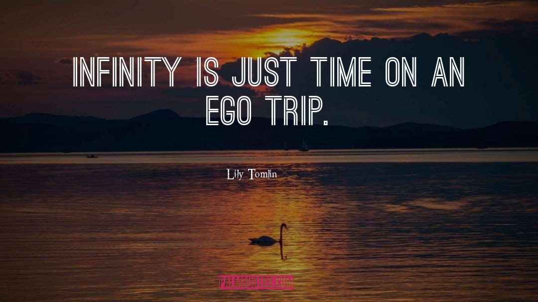 Ego Trip quotes by Lily Tomlin