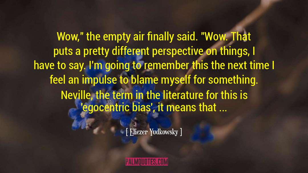 Egocentric Bias quotes by Eliezer Yudkowsky