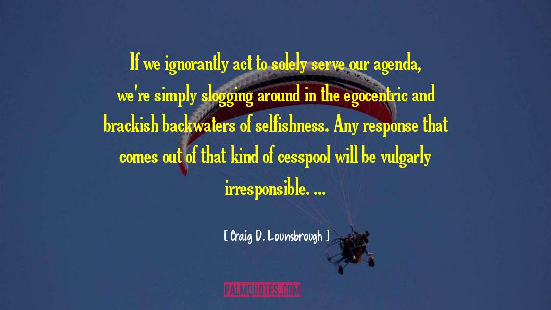 Egocentric quotes by Craig D. Lounsbrough