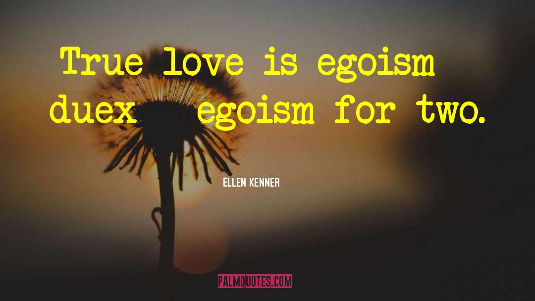 Egoism quotes by Ellen Kenner