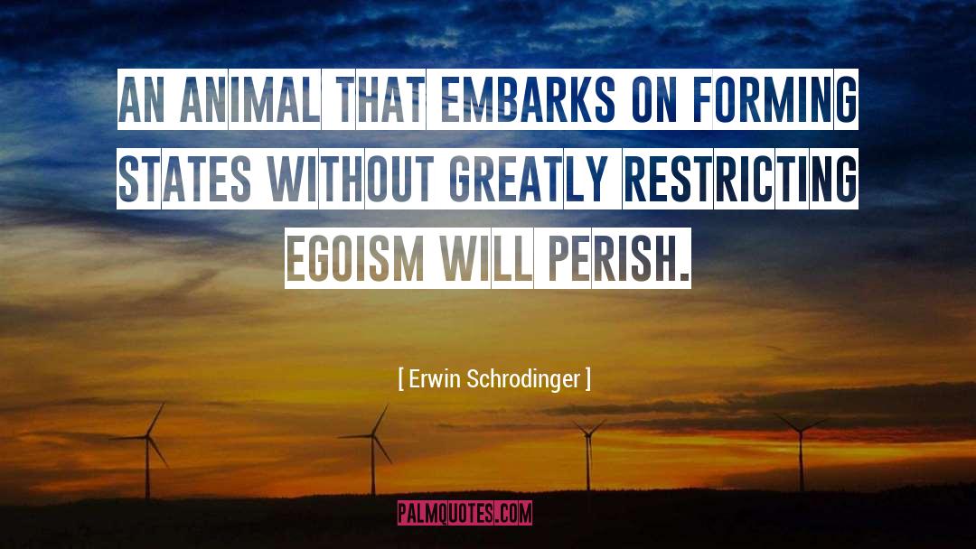 Egoism quotes by Erwin Schrodinger