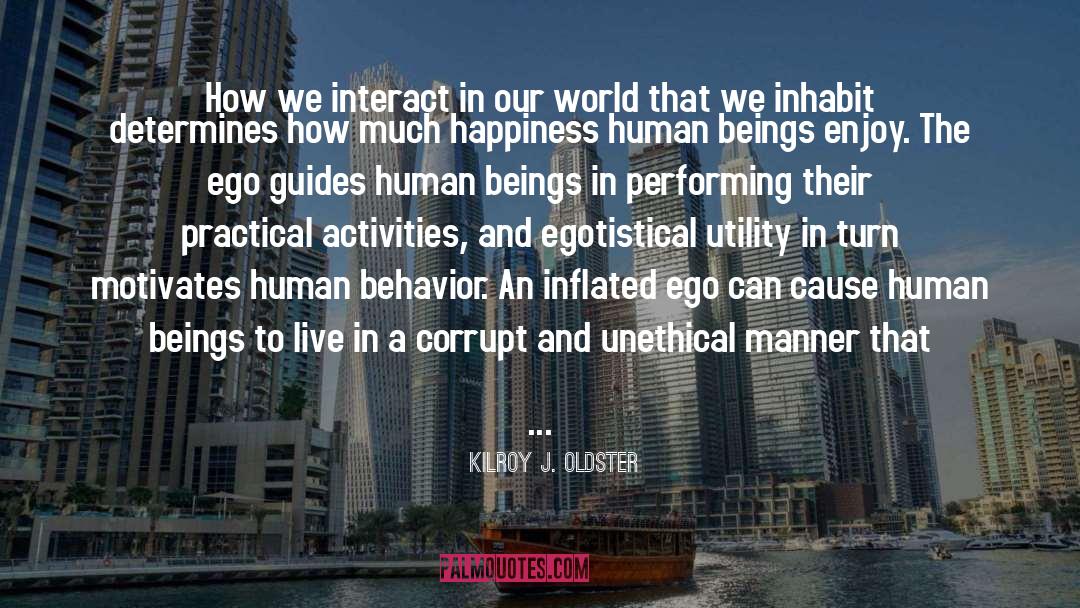 Egoist quotes by Kilroy J. Oldster