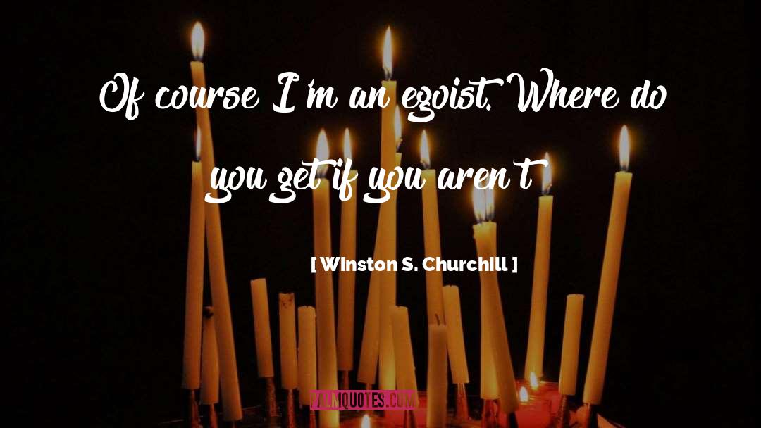 Egoist quotes by Winston S. Churchill