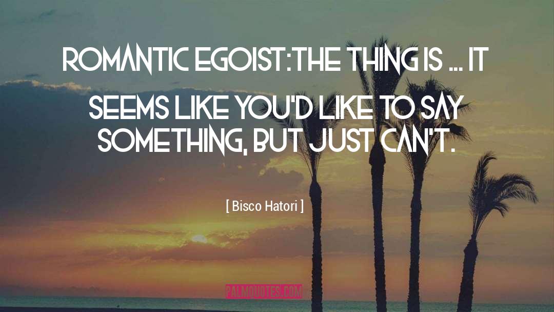 Egoist quotes by Bisco Hatori