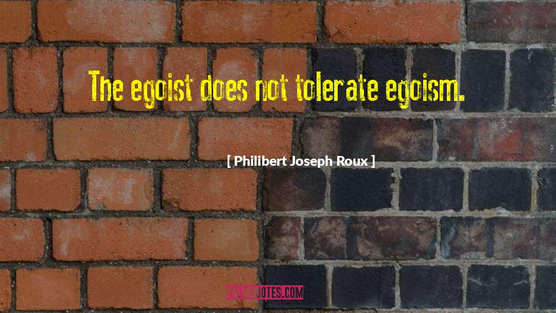 Egoist quotes by Philibert Joseph Roux