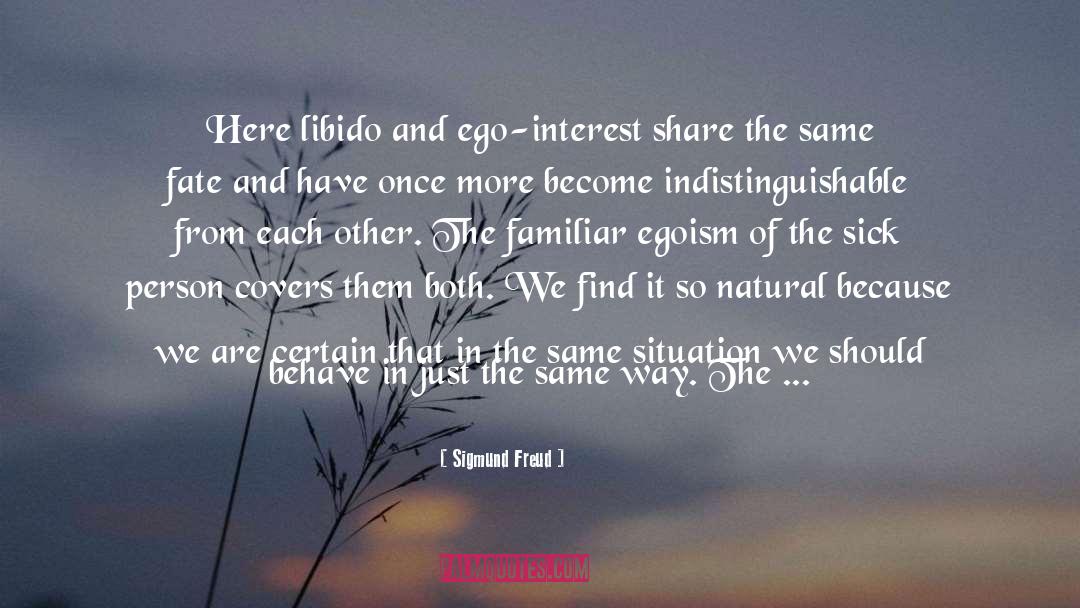 Egoistic Interest quotes by Sigmund Freud