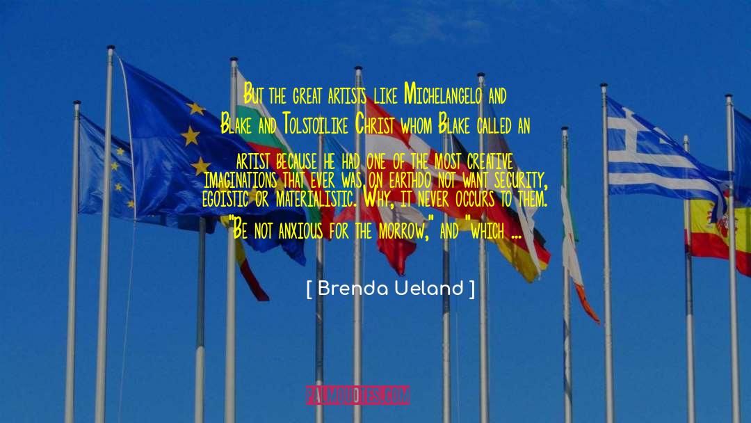 Egoistic quotes by Brenda Ueland