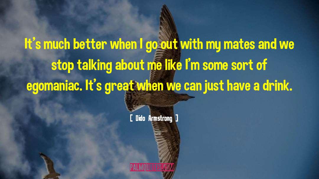 Egomaniacs quotes by Dido Armstrong