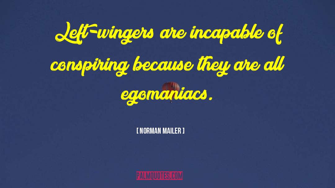 Egomaniacs quotes by Norman Mailer