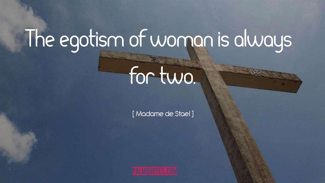 Egotism quotes by Madame De Stael