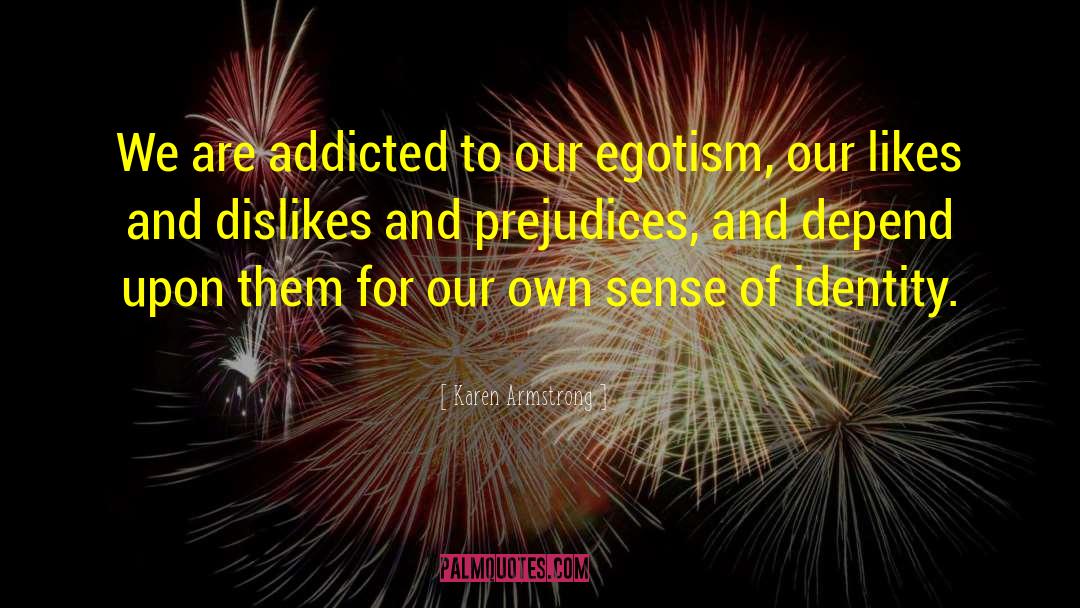 Egotism quotes by Karen Armstrong