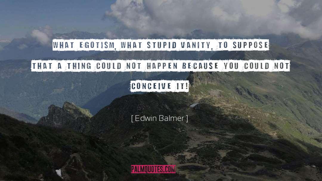 Egotism quotes by Edwin Balmer