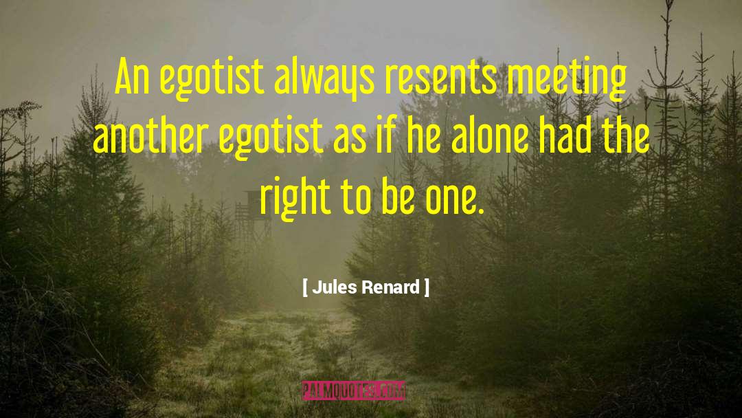Egotist quotes by Jules Renard