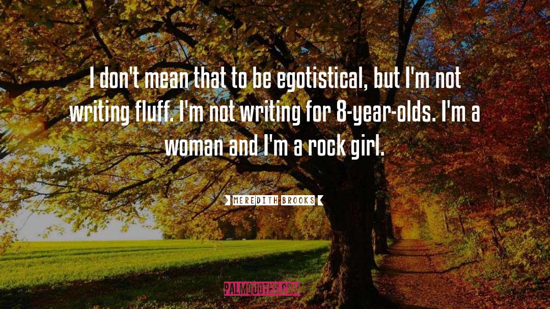 Egotistical quotes by Meredith Brooks