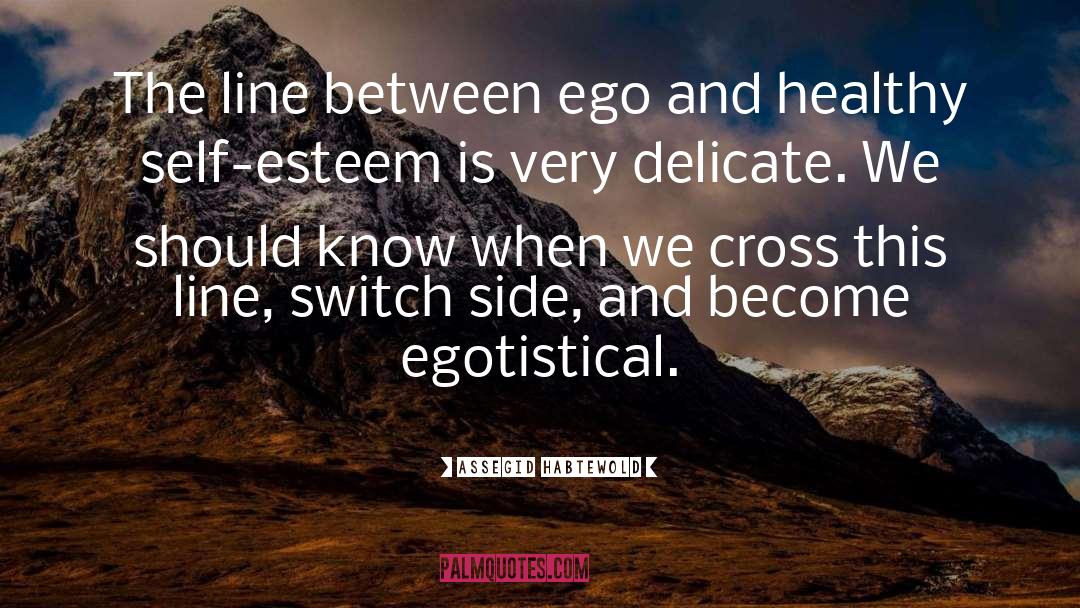 Egotistical quotes by Assegid Habtewold