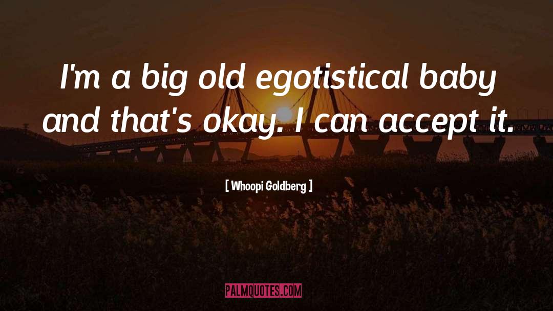 Egotistical quotes by Whoopi Goldberg