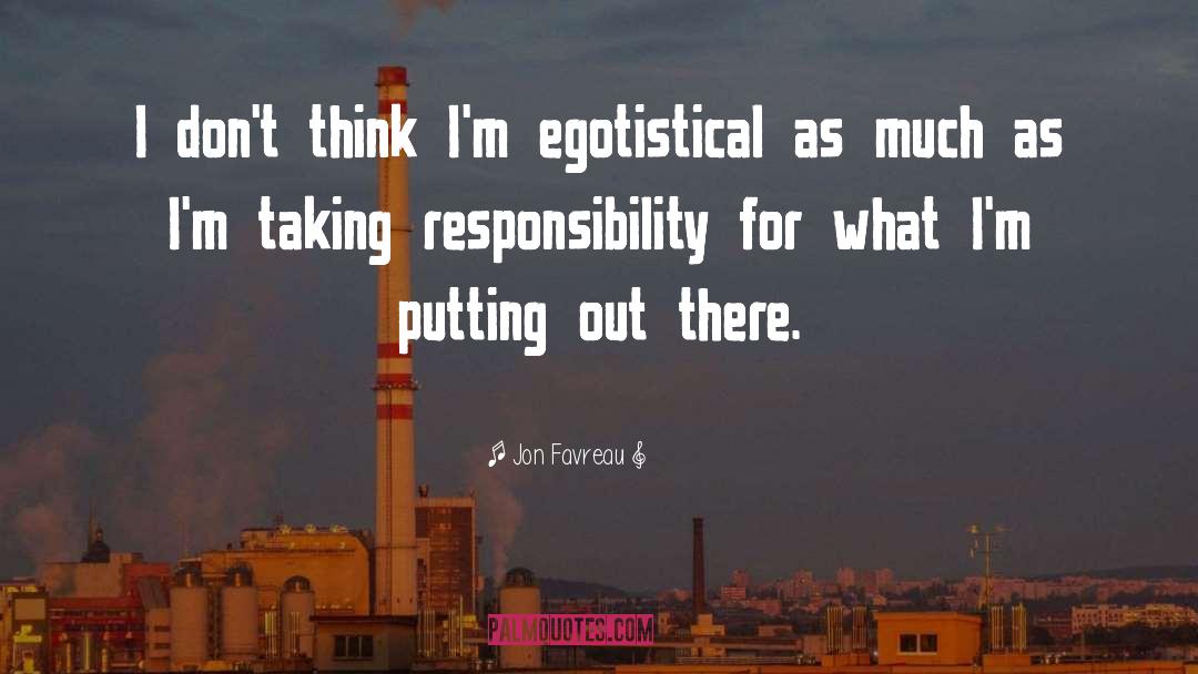 Egotistical quotes by Jon Favreau