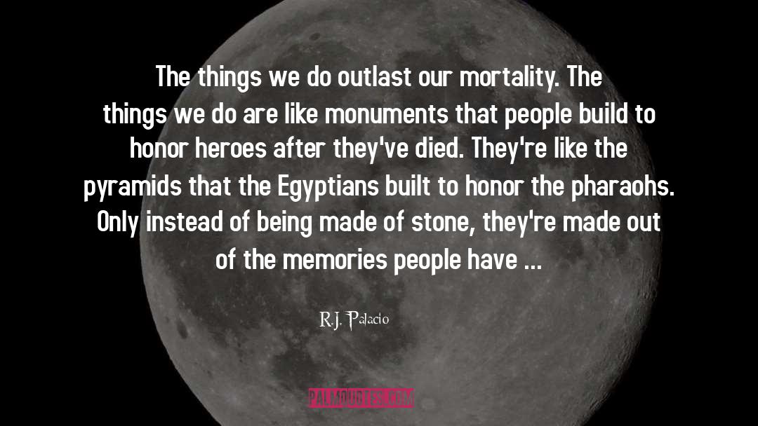 Egyptian Pyramids quotes by R.J. Palacio