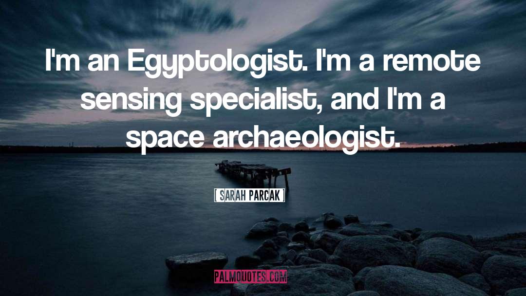 Egyptologist quotes by Sarah Parcak