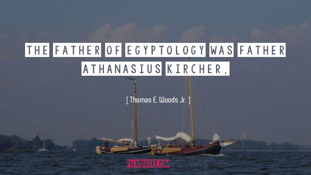 Egyptology quotes by Thomas E. Woods Jr.