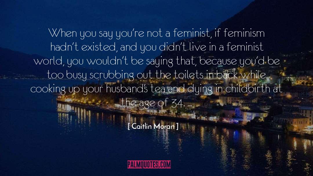 Ehteshamuddin Age quotes by Caitlin Moran