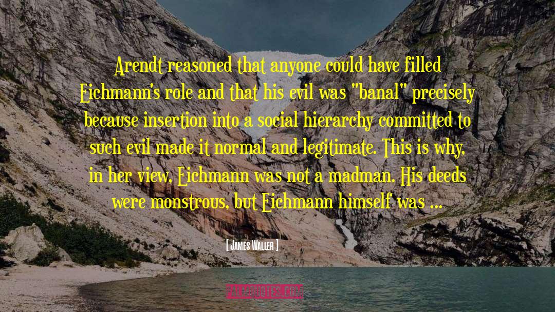 Eichmann quotes by James Waller