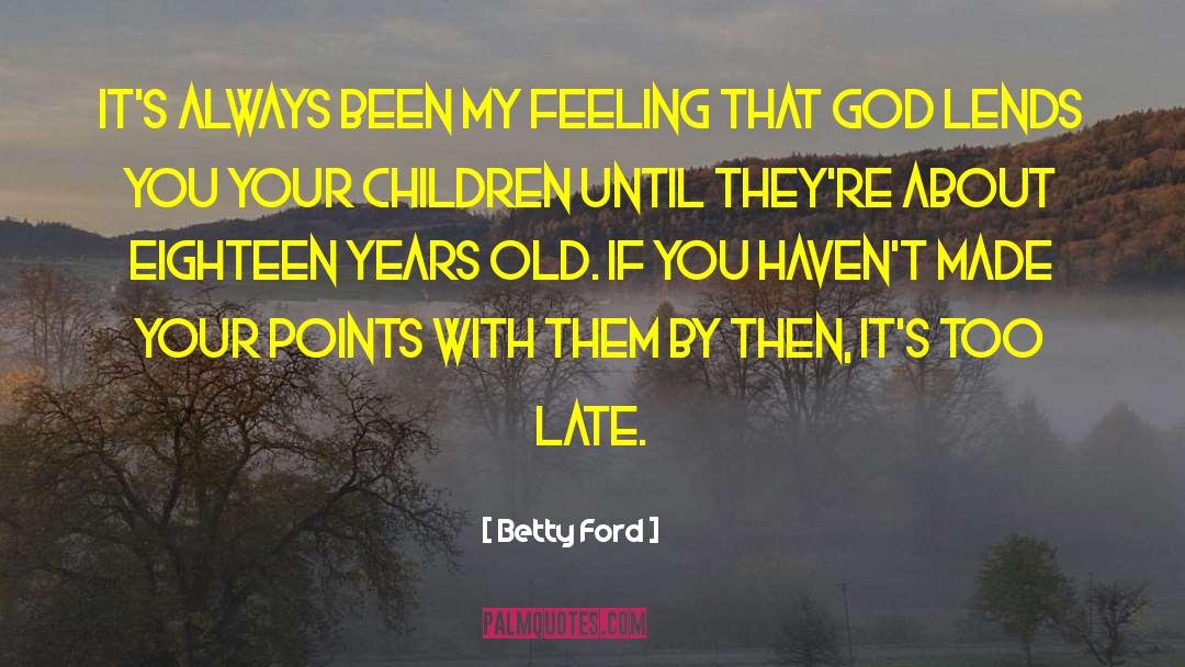 Eighteen Years Old quotes by Betty Ford