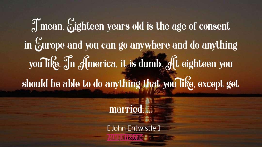 Eighteen Years Old quotes by John Entwistle