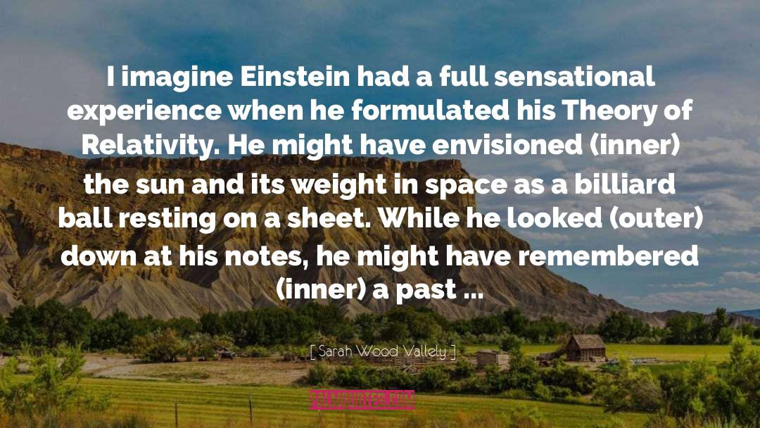 Einsteins Theory Of Relativity quotes by Sarah Wood Vallely