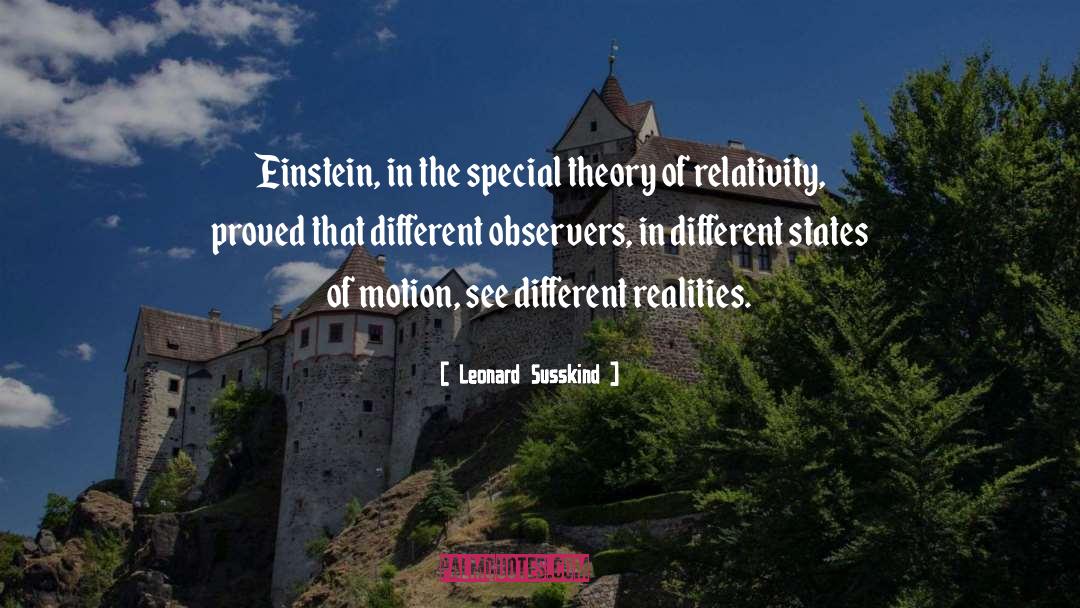 Einsteins Theory Of Relativity quotes by Leonard Susskind