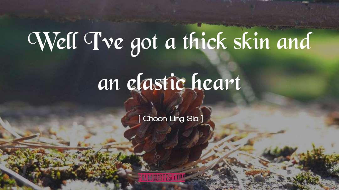 Elastic Heart quotes by Choon Ling Sia
