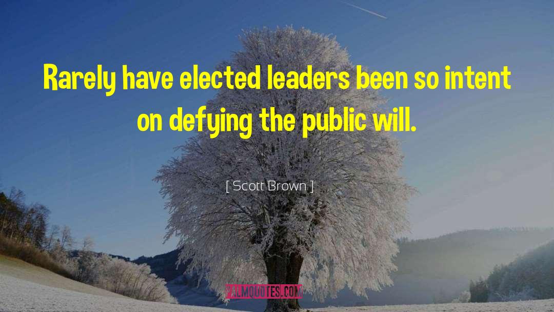 Elected Leaders quotes by Scott Brown