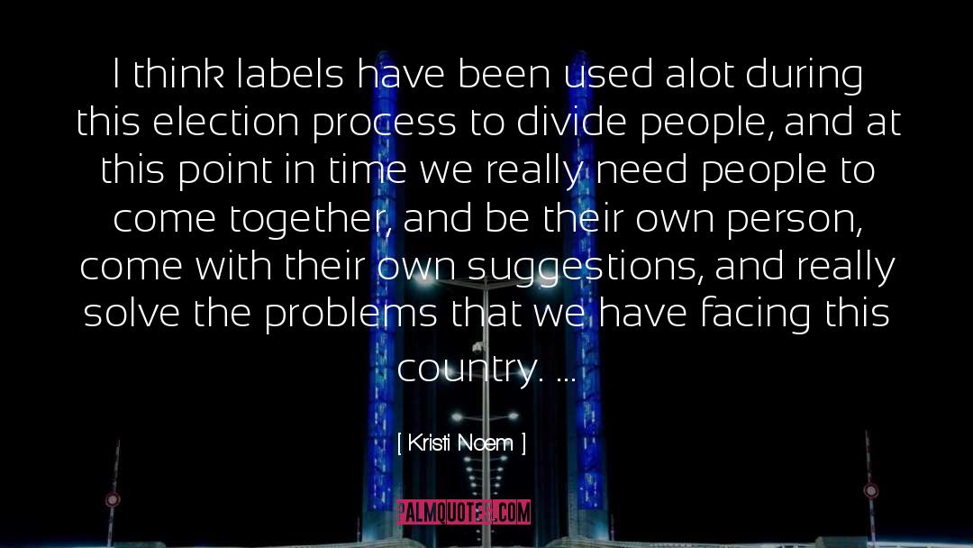 Election Process quotes by Kristi Noem