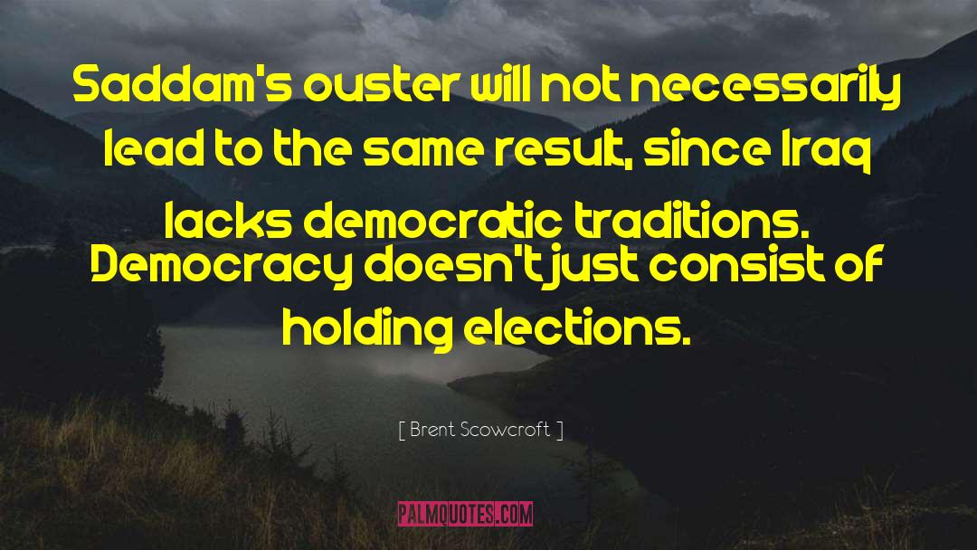 Elections quotes by Brent Scowcroft