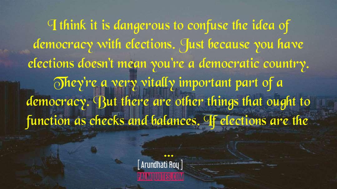 Elections quotes by Arundhati Roy