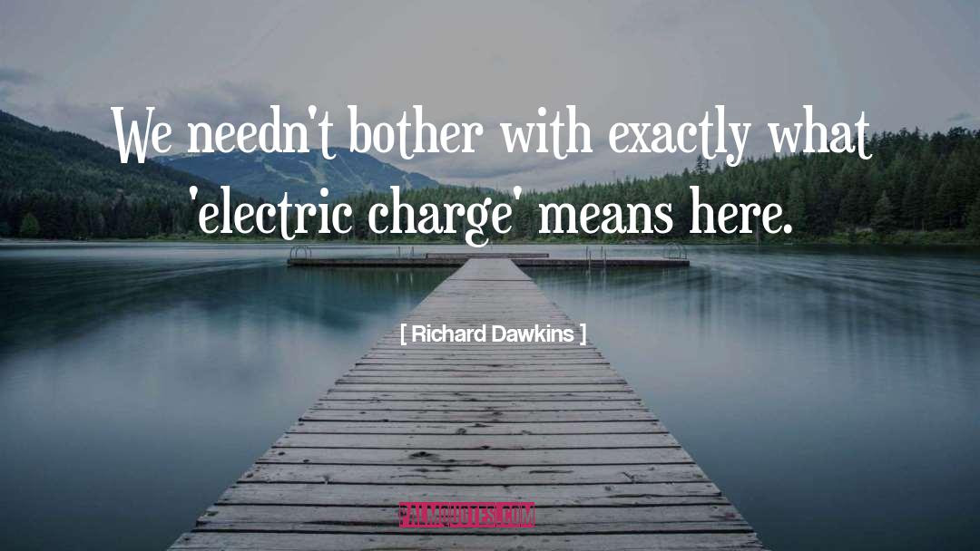 Electric Charge quotes by Richard Dawkins