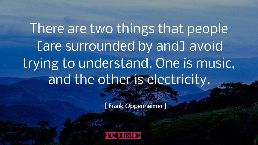 Electricity And Magnetism quotes by Frank Oppenheimer