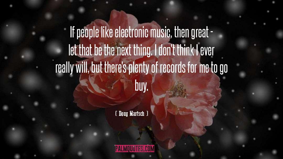 Electronic Music quotes by Doug Martsch