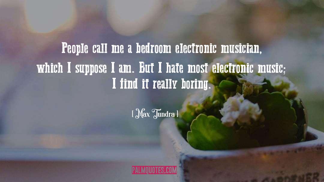 Electronic Music quotes by Max Tundra