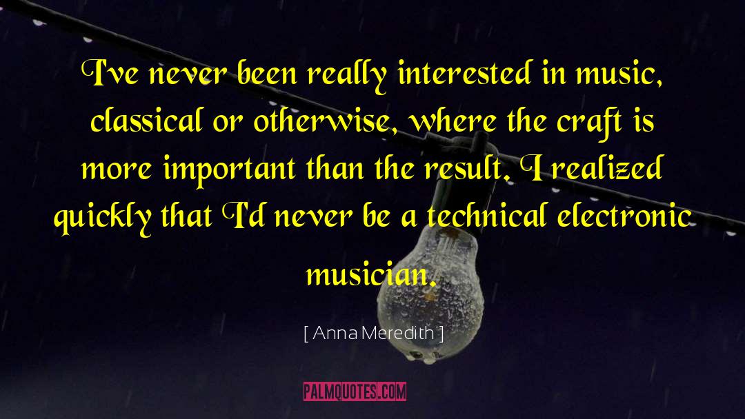 Electronic Music quotes by Anna Meredith