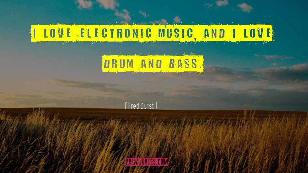 Electronic Music quotes by Fred Durst