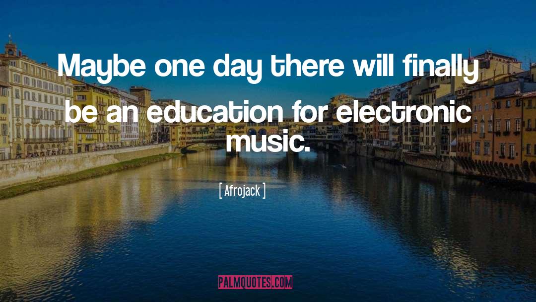 Electronic Music quotes by Afrojack